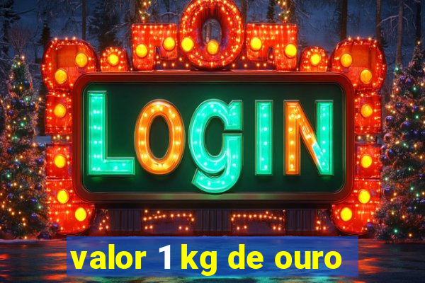 valor 1 kg de ouro